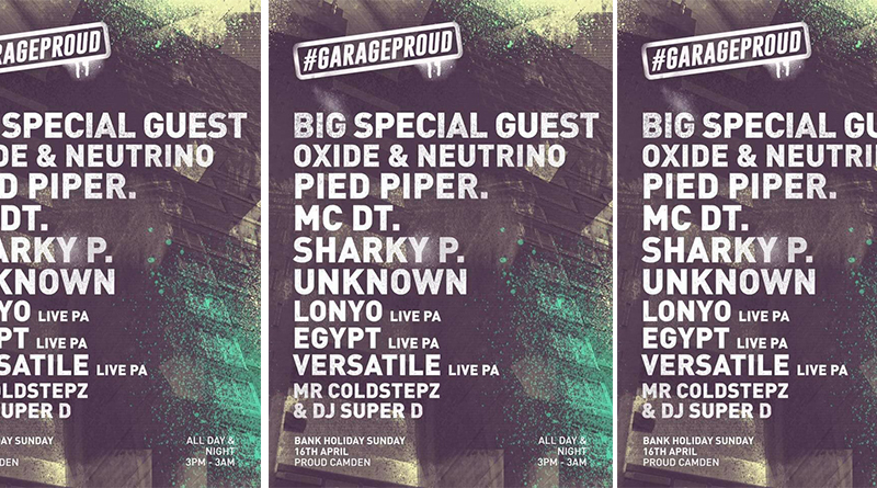 Garage Proud: The Bank Holiday All Dayer – Garage / Grime, Proud Camden, Sunday April 16